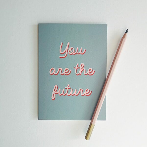 You are the future typographic positive message card
