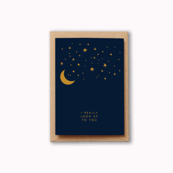 Greetings card that reads 'I really look up to you' the background is dark blue with golden small stars and moons and the text below. Perfect for step parents or grandparents or anyone you admire